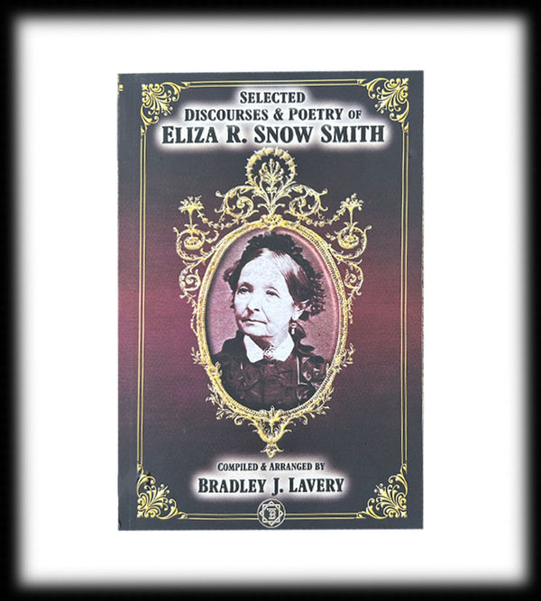 The Discourses and Poetry of Eliza R. Snow, SELECTIONS