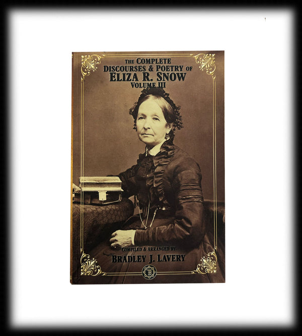 Eliza R. Snow Vol 3—The Complete Discourses & Poetry of 1879-1887
