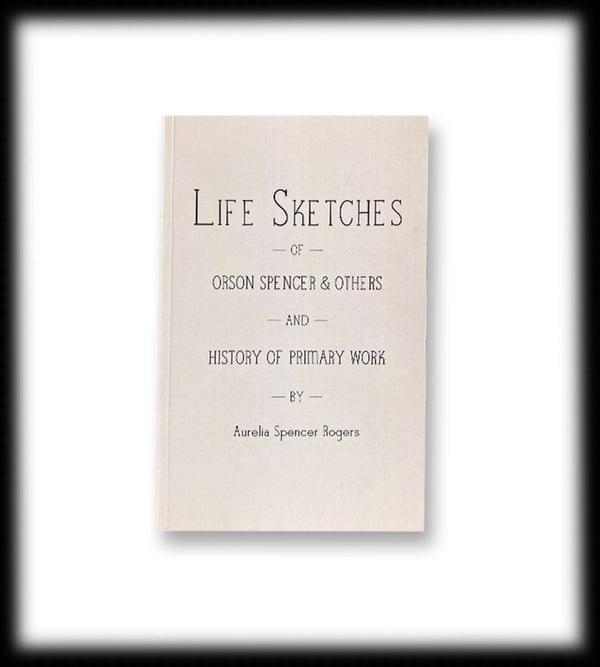 Life Sketches of Orson Spencer & Others - and History of Primary Work (paperback)