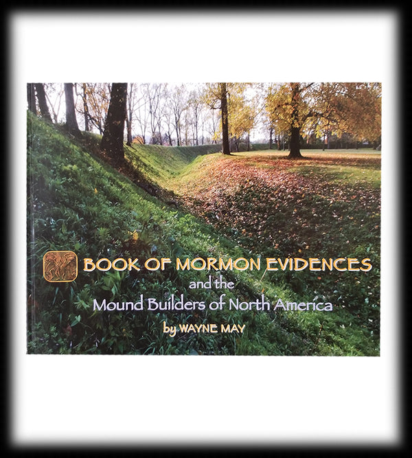 Book of Mormon Evidences and the Mound Builders of NA
