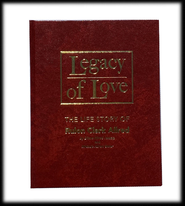 Legacy of Love: The Life Story of Rulon Clark Allred, Hardbound