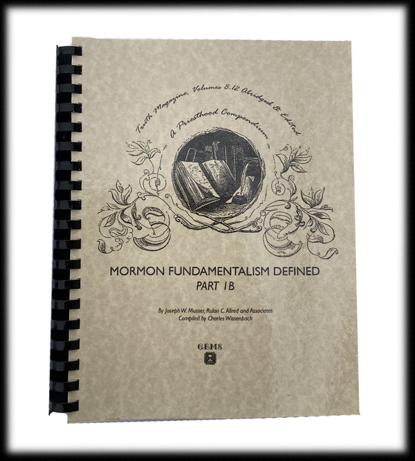 Mormon Fundamentalism Defined Part 1B (TRUTH vol. 8–12 abridged)